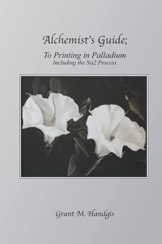 "Alchemist's Guide; To Printing in Palladium: Including the Na2 Process