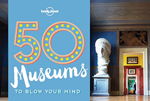 50 Museums to Blow Your Mind 1 (50...to Blow Your Mind)