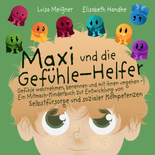 Maxi und die Gefühle-Helfer: Gefühle wahrnehmen, benennen und mit ihnen umgehen – Ein Mitmach-Kinderbuch zur Entwicklung von Selbstfürsorge und sozialer Kompetenzen von Sonoma Verlag