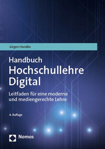 Handbuch Hochschullehre Digital: Leitfaden für eine moderne und mediengerechte Lehre Handbuch Hochschullehre Digital: Leitfaden für eine moderne und mediengerechte Lehre