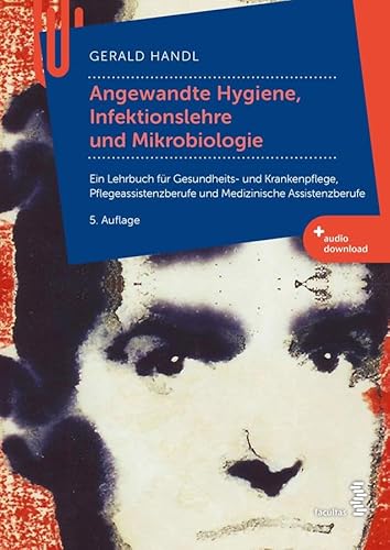 Angewandte Hygiene, Infektionslehre und Mikrobiologie: Ein Lehrbuch für Gesundheits- und Krankenpflege, Pflegeassistenzberufe und Medizinische Assistenzberufe