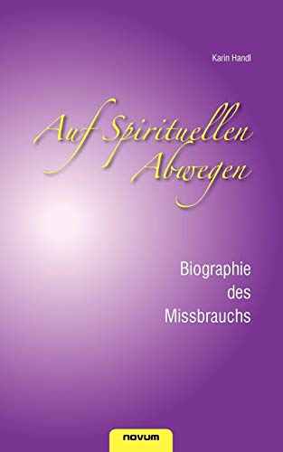 Auf Spirituellen Abwegen - Biographie des Missbrauchs von novum publishing gmbh