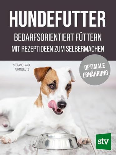 Hundefutter: Bedarfsorientiert füttern; Mit Rezeptideen zum Selbermachen; Optimale Ernährung von Stocker, L