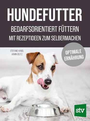 Hundefutter: Bedarfsorientiert füttern; Mit Rezeptideen zum Selbermachen; Optimale Ernährung