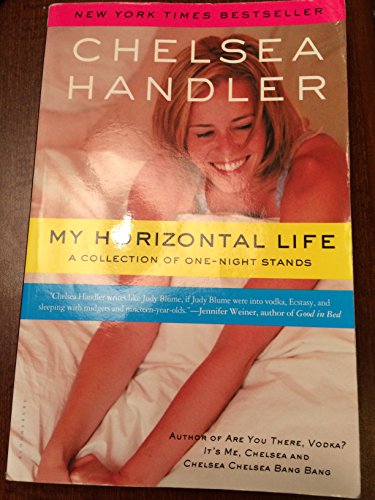 My Horizontal Life: A Collection of One Night Stands (A Chelsea Handler Book/Borderline Amazing Publishing)