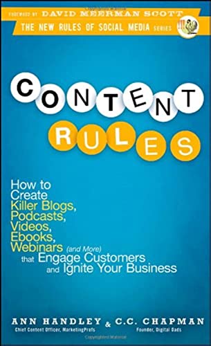Content Rules: How to Create Killer Blogs, Podcasts, Videos, Ebooks, Webinars (and More) That Engage Customers and Ignite Your Business (New Rules Social Media)
