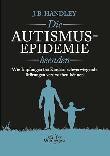 Die AUTISMUS-EPIDEMIE beenden: Wie Impfungen bei Kindern schwerwiegende Störungen verursachen können von Unimedica