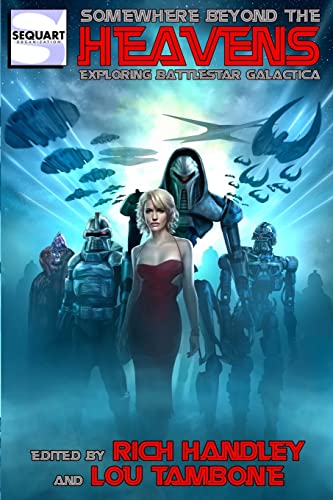 Somewhere Beyond the Heavens: Exploring Battlestar Galactica von Sequart Research & Literacy Organization
