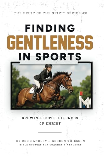 Finding Gentleness in Sports: Growing In The Likeness Of Christ von Cross Training Publishing
