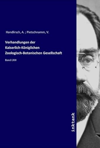 Verhandlungen der Kaiserlich-Königlichen Zoologisch-Botanischen Gesellschaft: Band LXIII von Inktank-Publishing