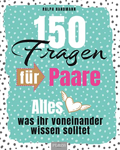 150 Fragen für Paare: Alles was ihr voneinander wissen solltet