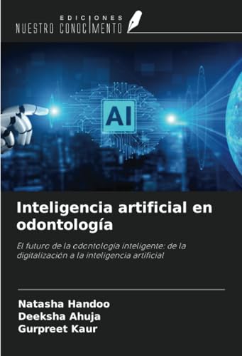 Inteligencia artificial en odontología: El futuro de la odontología inteligente: de la digitalización a la inteligencia artificial Inteligencia artificial en odontología: El futuro de la odontología inteligente: de la digitalización a la inteligencia artificial