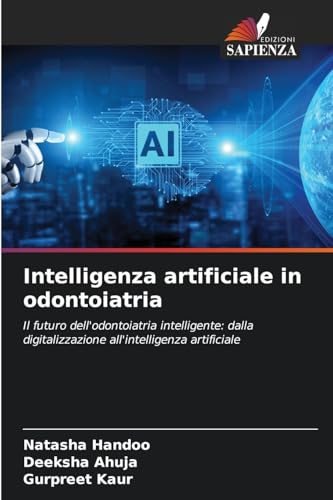 Intelligenza artificiale in odontoiatria: Il futuro dell'odontoiatria intelligente: dalla digitalizzazione all'intelligenza artificiale