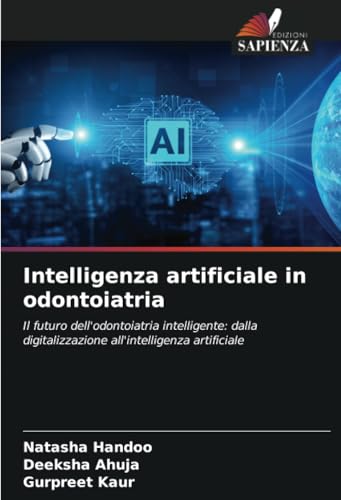 Intelligenza artificiale in odontoiatria: Il futuro dell'odontoiatria intelligente: dalla digitalizzazione all'intelligenza artificiale von Edizioni Sapienza