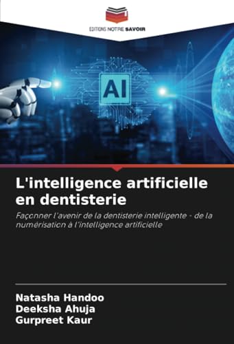 L'intelligence artificielle en dentisterie: Façonner l'avenir de la dentisterie intelligente - de la numérisation à l'intelligence artificielle von Editions Notre Savoir