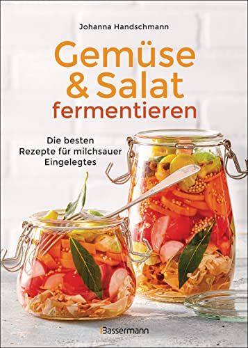 Gemüse und Salat fermentieren. Die besten Rezepte für milchsauer Eingelegtes: Zur Selbstversorgung mit gesunden Lebensmittel. Einfach, lecker, haltbar & nachhaltig! - von Bassermann Verlag