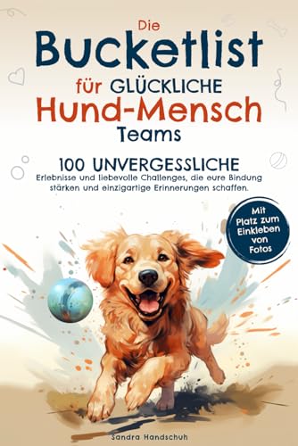 Die Bucketlist für glückliche Hund-Mensch-Teams: 100 unvergessliche Erlebnisse und liebevolle Challenges, die eure Bindung stärken und einzigartige Erinnerungen schaffen. Die Bucketlist für glückliche Hund-Mensch-Teams: 100 unvergessliche Erlebnisse und liebevolle Challenges, die eure Bindung stärken und einzigartige Erinnerungen schaffen.