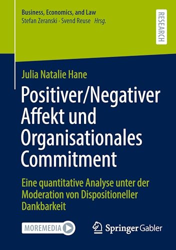 Positiver/Negativer Affekt und Organisationales Commitment: Eine quantitative Analyse unter der Moderation von Dispositioneller Dankbarkeit (Business, Economics, and Law) von Springer Gabler