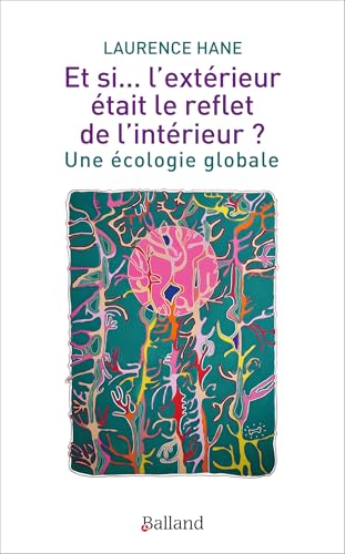 Et si... l'extérieur était le reflet de l'intérieur ?: Une écologie globale von BALLAND