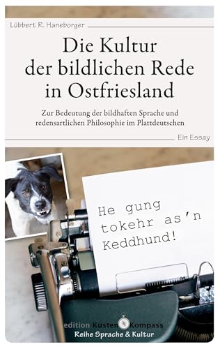 Die Kultur der bildlichen Rede in Ostfriesland: Zur Bedeutung der bildhaften Sprache und redensartlichen Philosophie im Plattdeutschen. Ein Essay. von BoD – Books on Demand