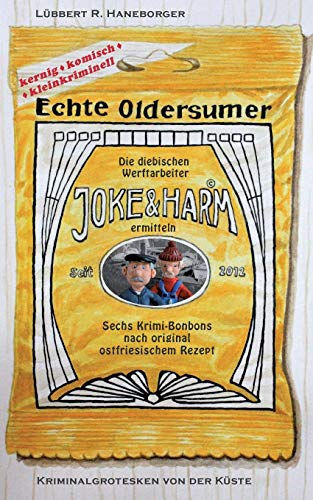 Echte Oldersumer. Die diebischen Werftarbeiter Joke & Harm ermitteln: Sechs Kriminalgrotesken aus Ostfriesland Echte Oldersumer. Die diebischen Werftarbeiter Joke & Harm ermitteln: Sechs Kriminalgrotesken aus Ostfriesland
