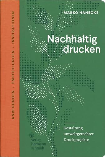 Nachhaltig drucken: Gestaltung umweltgerechter Druckprojekte. Anregungen, Empfehlungen und Inspirationen Nachhaltig drucken: Gestaltung umweltgerechter Druckprojekte. Anregungen, Empfehlungen und Inspirationen von Schmidt Hermann Verlag