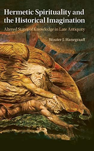 Hermetic Spirituality and the Historical Imagination: Altered States of Knowledge in Late Antiquity von Cambridge University Press