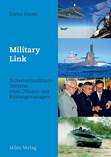 Military Link: Sicherheitspolitische Zeitreise eines Offiziers und Rüstungsmanagers Military Link: Sicherheitspolitische Zeitreise eines Offiziers und Rüstungsmanagers