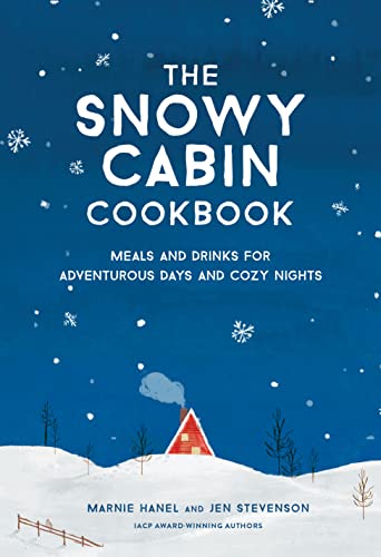 The Snowy Cabin Cookbook: Meals and Drinks for Adventurous Days and Cozy Nights von Artisan