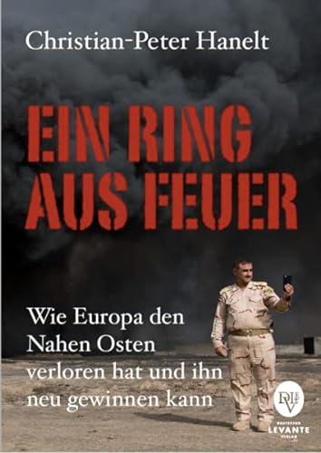 Ein Ring aus Feuer: Wie Europa den Nahen Osten verloren hat und ihn neu gewinnen kann von Deutscher Levante Verlag (Nova MD)