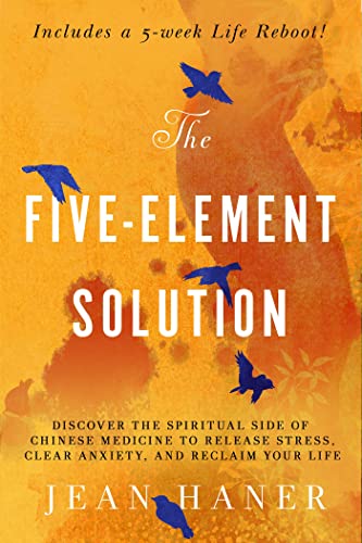 The Five-Element Solution: Discover the Spiritual Side of Chinese Medicine to Release Stress, Clear Anxiety, and Reclaim Your Life von Hay House UK