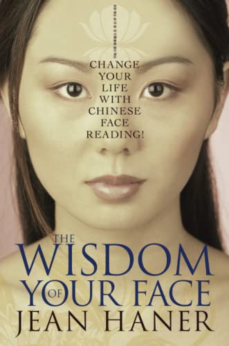 The Wisdom of Your Face: Change Your Life with Chinese Face Reading!