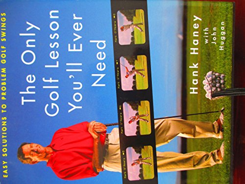 The Only Golf Lesson You'll Ever Need: Easy Solutions to Problem Golf Swings The Only Golf Lesson You'll Ever Need: Easy Solutions to Problem Golf Swings