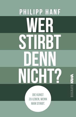 Wer stirbt denn nicht?: Die Kunst zu leben, wenn man stirbt. von Kampenwand Verlag (Nova MD)