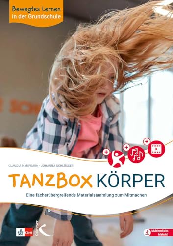 Bewegtes Lernen in der Grundschule: Tanzbox Körper: Eine fächerübergreifende Materialsammlung zum Mitmachen