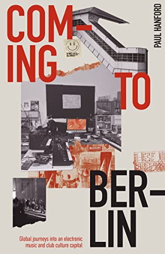 Coming to Berlin: Global Journeys into an Electronic Music & Club Culture Capital