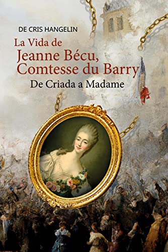 La Vida de Jeanne Bécu, Comtesse du Barry De Criada a Madame: Spanisch-Deutsch Stufe B1 von Audiolego