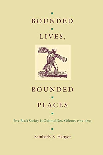 Bounded Lives, Bounded Places: Free Black Society in Colonial New Orleans, 1769–1803