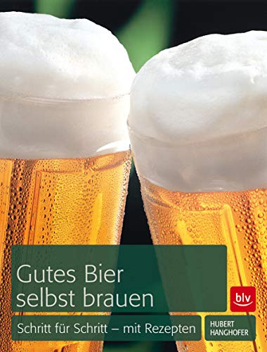 Gutes Bier selbst brauen: Schritt für Schritt - mit Rezepten (BLV Getränke)