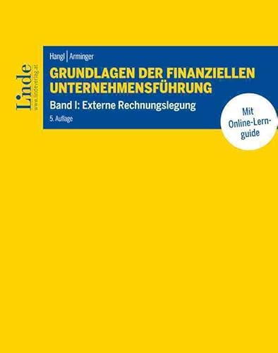 Grundlagen der finanziellen Unternehmensführung, Band I: Band I: Externe Rechnungslegung (Linde Lehrbuch) von Linde Verlag Ges.m.b.H.