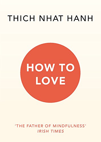 How To Love: Thich Nhat Hanh