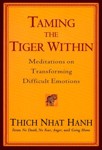 Taming the Tiger Within: Meditations on Transforming Difficult Emotions Taming the Tiger Within: Meditations on Transforming Difficult Emotions