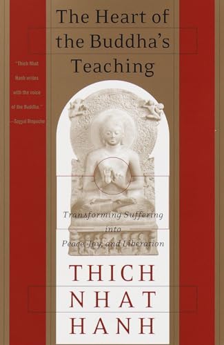 The Heart of the Buddha's Teaching: Transforming Suffering into Peace, Joy, and Liberation