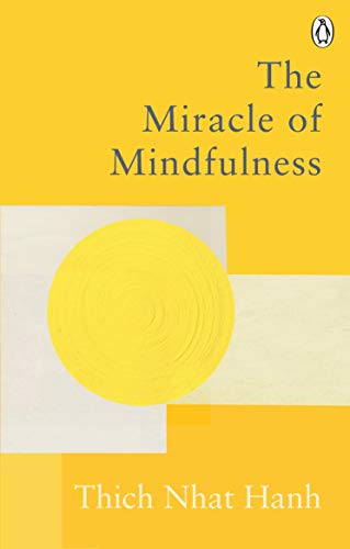 The Miracle Of Mindfulness: The Classic Guide to Meditation by the World's Most Revered Master (Rider Classics)