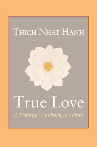 True Love: A Practice for Awakening the Heart True Love: A Practice for Awakening the Heart