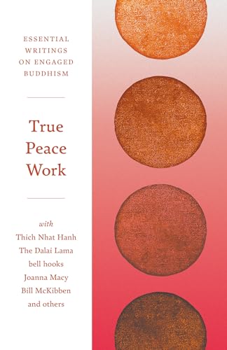 True Peace Work: Essential Writings on Engaged Buddhism