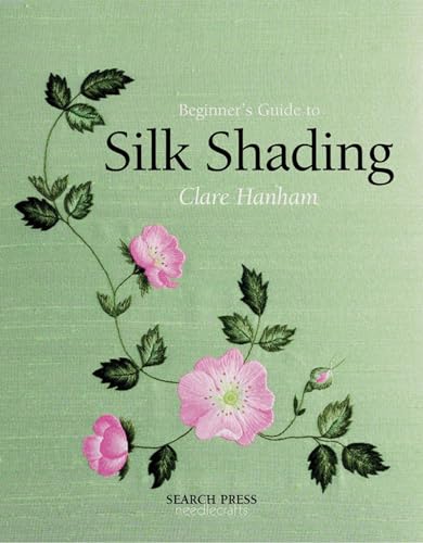 Beginner's Guide to Silk Shading (Beginner's Guide to Needlecrafts) von Search Press