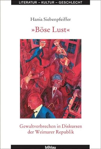 Böse Lust. Gewaltverbrechen in Diskursen der Weimarer Republik (Literatur - Kultur - Geschlecht: Studien zur Literatur- und Kulturgeschichte. (Ehem. Große Reihe), Band 38)