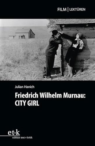 Friedrich Wilhelm Murnau: CITY GIRL (Film|Lektüren) von edition text + kritik