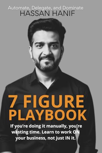 7 Figure Playbook: If you're doing it manually, you're wasting time. Learn to work ON your business, not just IN it. von Independently published